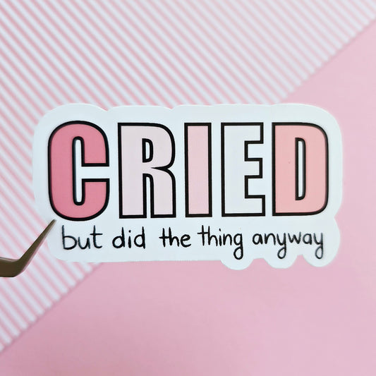 Cried, but did the thing anyway Sticker