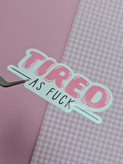 Tired as Fuck Sticker