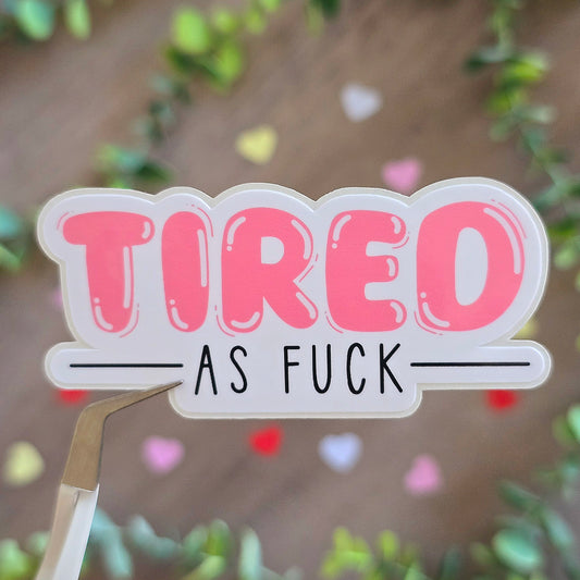 Tired as Fuck Sticker