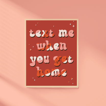 Text Me When You Get Home Wall Art Print
