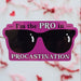 I’m the PRO in Procrastination Sticker