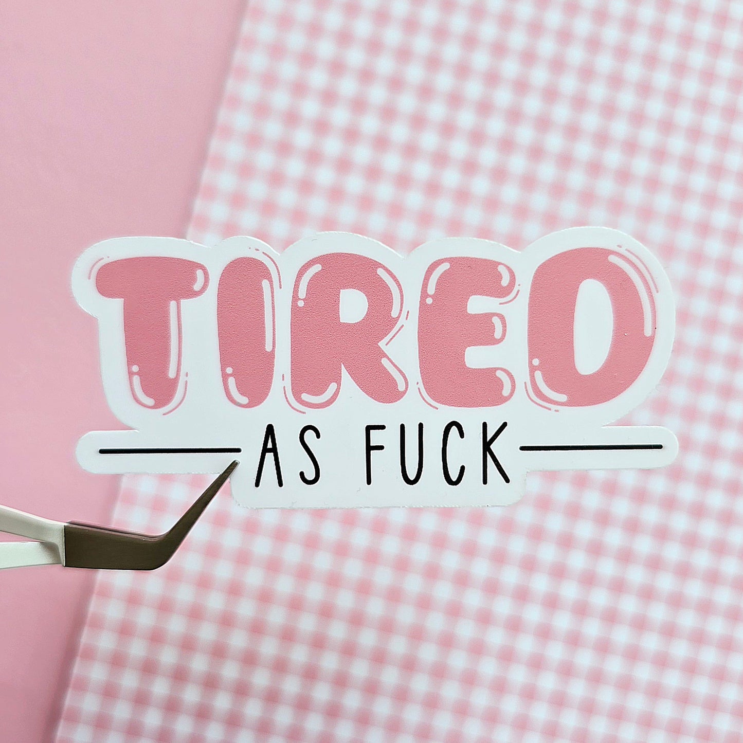 Tired as Fuck Sticker